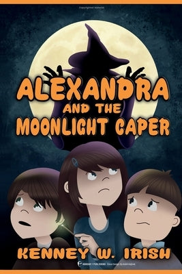 Alexandra and the Moonlight Caper by W. Irish, Kenney