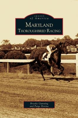Maryland Thoroughbred Racing by Gunning, Brooke