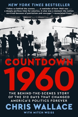 Countdown 1960: The Behind-The-Scenes Story of the 312 Days That Changed America's Politics Forever by Wallace, Chris