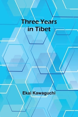 Three Years in Tibet by Kawaguchi, Ekai