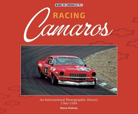 Racing Camaros: An International Photographic History 1966-1984 by Holmes, Steve