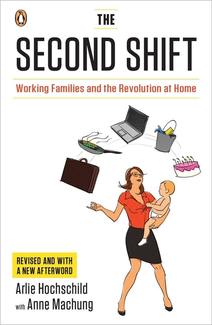 The Second Shift: Working Families and the Revolution at Home by Hochschild, Arlie