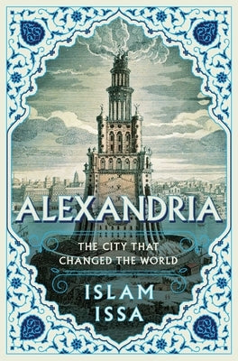 Alexandria: The City That Changed the World by Issa, Islam