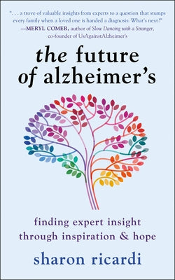 The Future of Alzheimer's: Finding Expert Insight Through Inspiration & Hope by Ricardi, Sharon