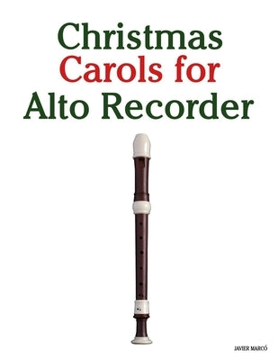Christmas Carols for Alto Recorder by MarcÃ³, Javier