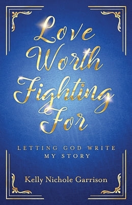 Love Worth Fighting For by Garrison, Kelly
