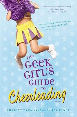 The Geek Girl's Guide to Cheerleading by Tahmaseb, Charity