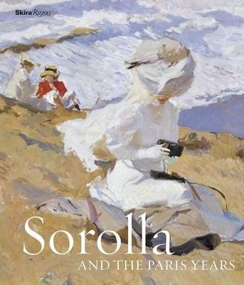 Sorolla and the Paris Years by Pons-Sorolla, Blanca