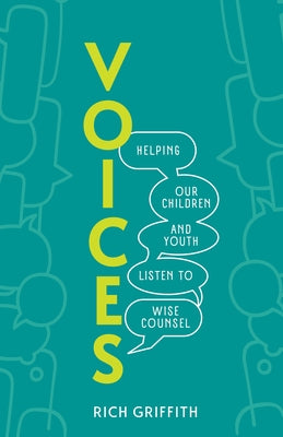 Voices: Helping Our Children and Youth Listen to Wise Counsel by Griffith, Rich