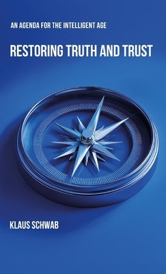 Restoring Truth and Trust: An Agenda for the Intelligent Age by Schwab, Klaus