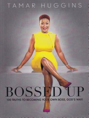 Bossed Up: 100 Truths to Becoming Your Own Boss, God's Way! by Huggins, Tamar