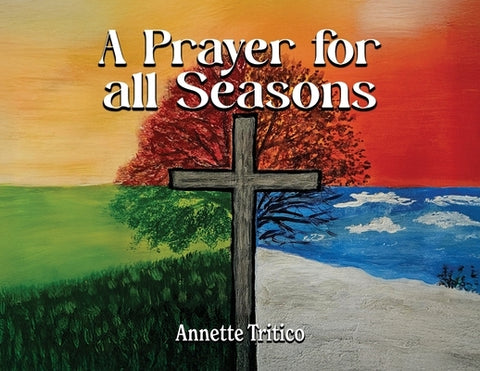 A Prayer for All Seasons by Tritico, Annette
