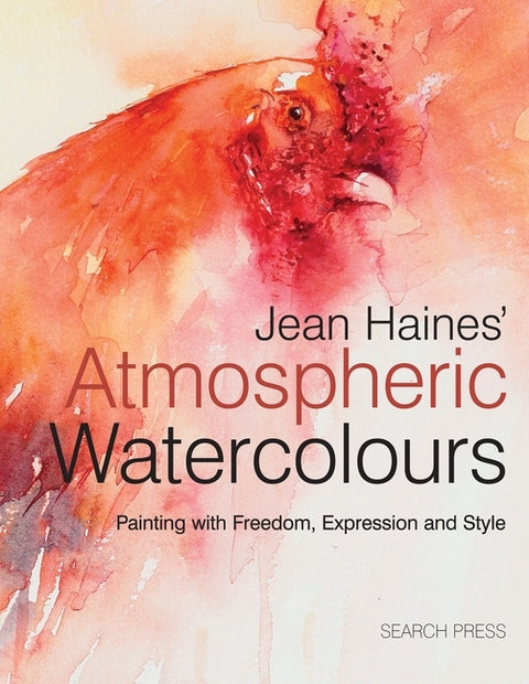 Jean Haines' Atmospheric Watercolours: Painting with Freedom, Expression and Style by Haines, Jean