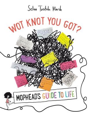 Wot Knot You Got?: Mophead's Guide to Life by Tusitala Marsh, Selina