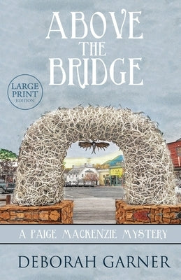 Above the Bridge: Large Print Edition by Garner, Deborah