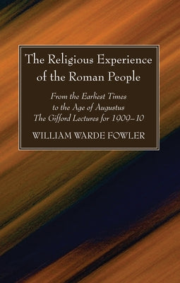 The Religious Experience of the Roman People by Fowler, W. Warde