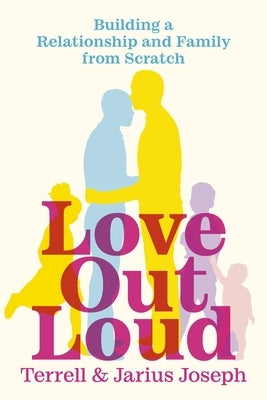 Love Out Loud: Building a Relationship and Family from Scratch by Jarius Joseph