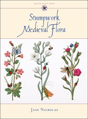 Stumpwork Medieval Flora by Nicholas, Jane