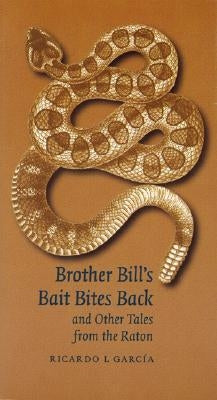 Brother Bill's Bait Bites Back and Other Tales from the Raton by Garcia, Ricardo L.