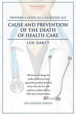Cause and Prevention of the Death of Health Care by Dartt, Len
