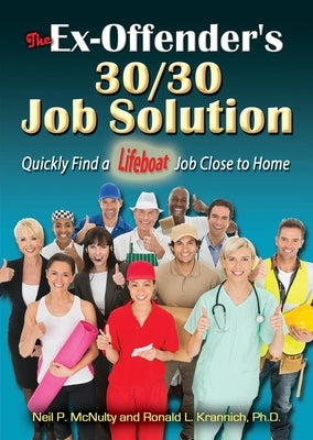 The Ex-Offender's 30/30 Job Solution: Quickly Find a Lifeboat Job Close to Home by McNulty, Neil P.