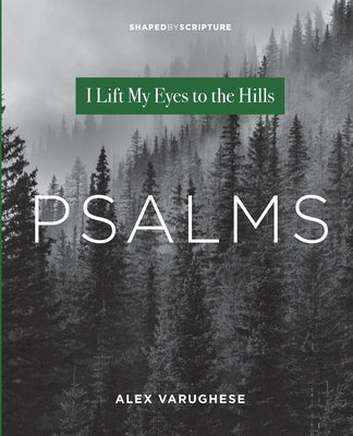 Psalms: I Lift My Eyes to the Hills by Varughese, Alex