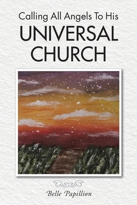 Calling All Angels To His Universal Church by Papillion, Belle