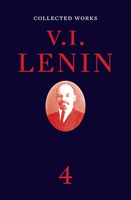 Collected Works, Volume 4 by Lenin, Vladimir Ilyich