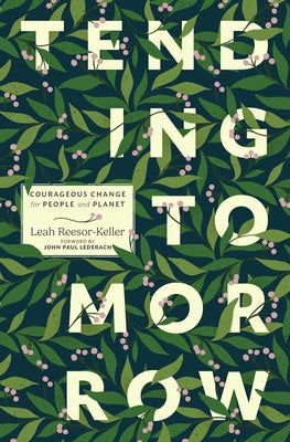 Tending Tomorrow: Courageous Change for People and Planet by Reesor-Keller, Leah