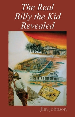 The Real Billy the Kid Revealed by Johnson, Jim
