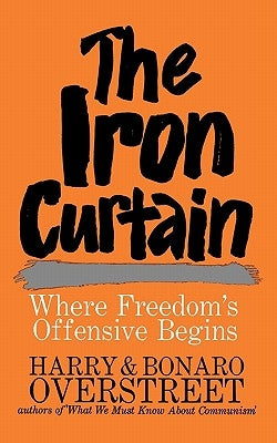 The Iron Curtain: Where Freedom's Offensive Begins by Overstreet, Harry
