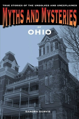 Myths and Mysteries of Ohio by Gurvis, Sandra