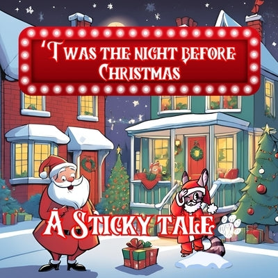 Sticky the Kitty - 'Twas The Night Before Christmas - A Sticky Tale by Hawley, Chuck