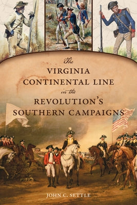 The Virginia Continental Line in the Revolution's Southern Campaigns by Settle, John C.