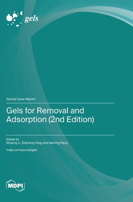 Gels for Removal and Adsorption (2nd Edition) by Li, Shiyang