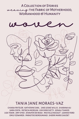Woven: A Collection of Stories Weaving the Fabric of Motherhood, Womanhood & Humanity by Moraes-Vaz, Tania