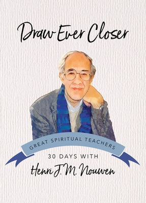 Draw Ever Closer by Nouwen, Henri J. M.