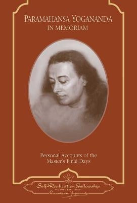 Paramahansa Yogananda: In Memoriam: Personal Accounts of the Master's Final Days by Yogananda, Paramahansa
