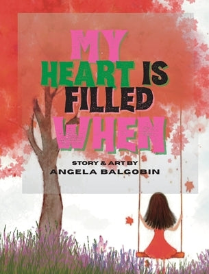 My Heart Is Filled When by Balgobin, Angela