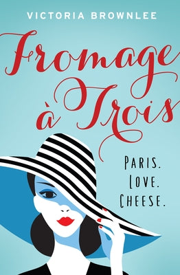 Fromage À Trois: Paris. Love. Cheese. Volume 1 by Brownlee, Victoria