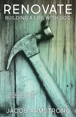Renovate: Building a Life with God by Armstrong, Jacob
