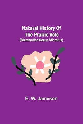 Natural History of the Prairie Vole (Mammalian Genus Microtus) by W. Jameson, E.