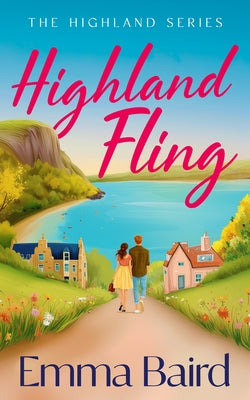 Highland Fling: A Witty, Heart-Warming, Escapist Romantic Comedy Set in the Scottish Highlands by Baird, Emma