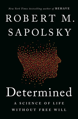 Determined: A Science of Life Without Free Will by Sapolsky, Robert M.