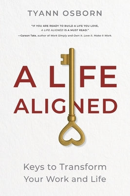 A Life Aligned: Keys to Transform Your Work and Life by Osborn, Tyann R.