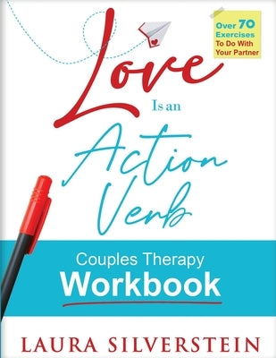 Love is an Action Verb: Couples Therapy Workbook by Silverstein, Laura