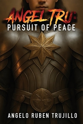 Angel Tru: Pursuit of Peace by Trujilllo, Angelo Ruben