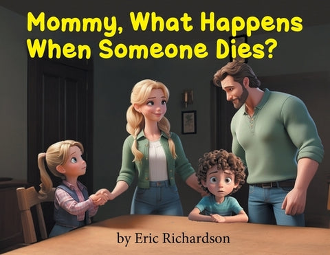 Mommy What Happens When Someone Dies? by Richardson, Eric