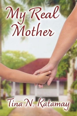 My Real Mother by Katamay, Tina N.
