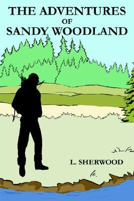 The Adventures of Sandy Woodland by Sherwood, L.